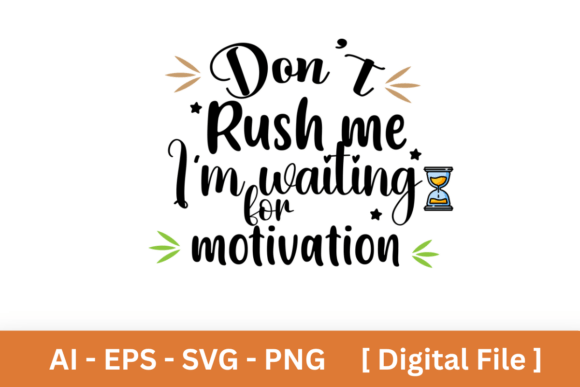 Don't Rush Me Waiting for Motivation PNG: A Designer's Guide